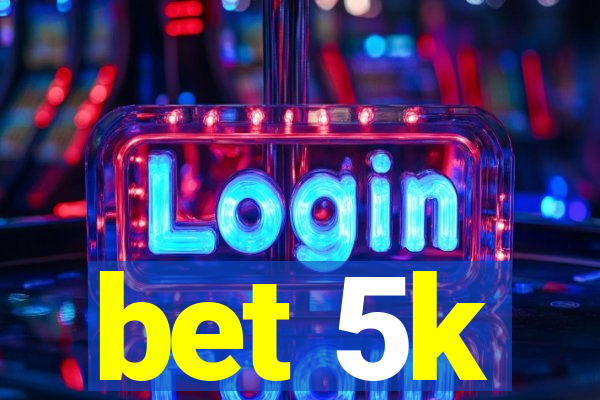 bet 5k